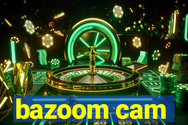 bazoom cam